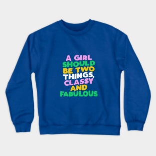 A Girl Should Be Two Things Classy and Fabulous Crewneck Sweatshirt